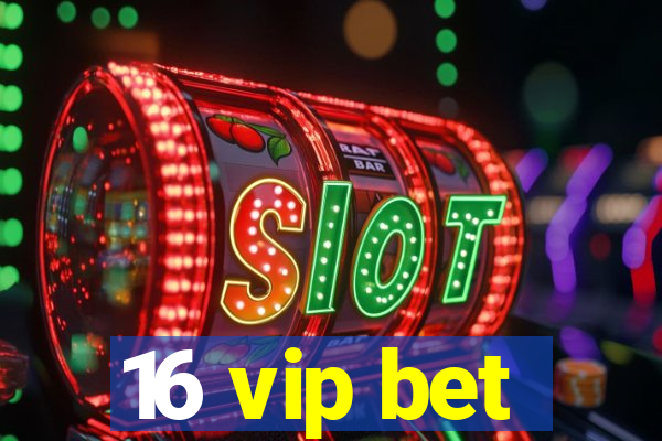 16 vip bet